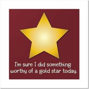 I'm Sure I Did Something to Deserve a Gold Star Posters and Art